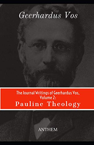 Imagen de archivo de The Journal Writings of Geerhardus Vos, Volume 2: Pauline Theology a la venta por GreatBookPrices