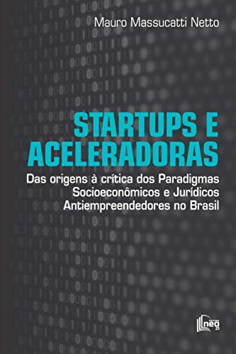Stock image for Startups e Aceleradoras: Das Origens  Crtica dos Paradigmas Socioecon micos e Jurdicos Antiempreendedores no Brasil (Portuguese Edition) for sale by Half Price Books Inc.