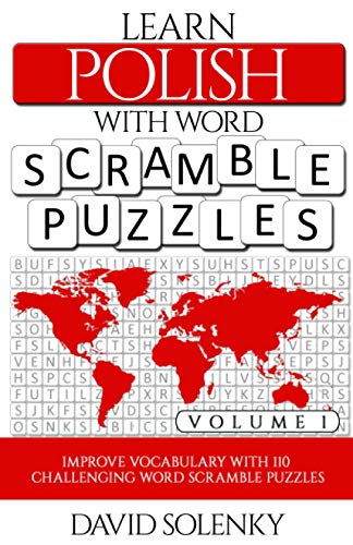

Learn Polish with Word Scramble Puzzles Volume 1: Learn Polish Language Vocabulary with 110 Challenging Bilingual Word Scramble Puzzles