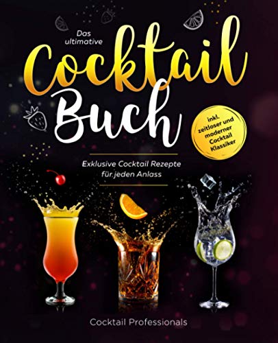 Imagen de archivo de Das ultimative Cocktail Buch: Exklusive Cocktail Rezepte fr jeden Anlass inkl. zeitloser und moderner Cocktail Klassiker a la venta por medimops