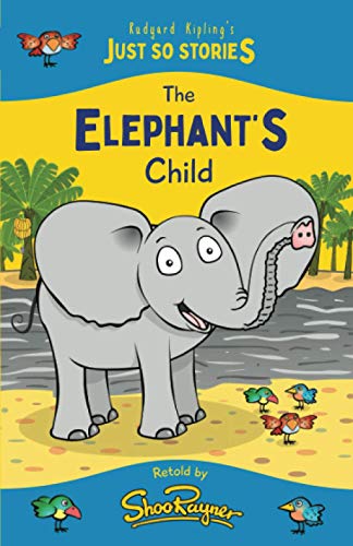 Stock image for The Elephants Child: A fresh, new re-telling of the classic Just So Story by Rudyard Kipling: 3 (The Just So Stories - illustrated and retold by Shoo Rayner) for sale by Greener Books