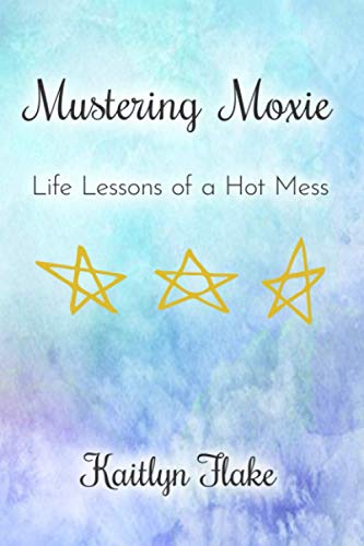 Beispielbild fr Mustering Moxie: Life Lessons of a Hot Mess zum Verkauf von Wonder Book