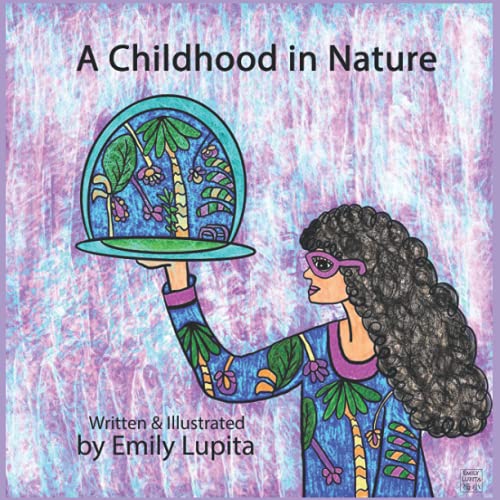 Imagen de archivo de A Childhood in Nature: Written and Illustrated by Artist Emily Lupita a la venta por St Vincent de Paul of Lane County