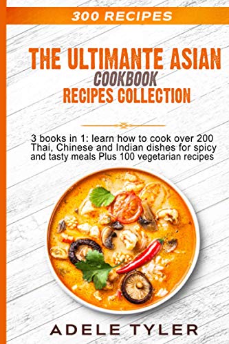 Stock image for The Ultimate Asian Cookbook 3 books in 1 learn how to cook over 200 Thai, Chinese and Indian dishes for spicy and tasty meals Plus 100 vegetarian recipes for sale by PBShop.store US