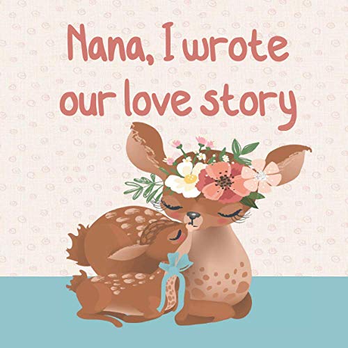 Stock image for NANA, I wrote our love story: : Fill in the blank prompted book about What I Love about Nana/ Mother's Day/ Grandparent's Day/ Birthday gifts from g for sale by GreatBookPrices