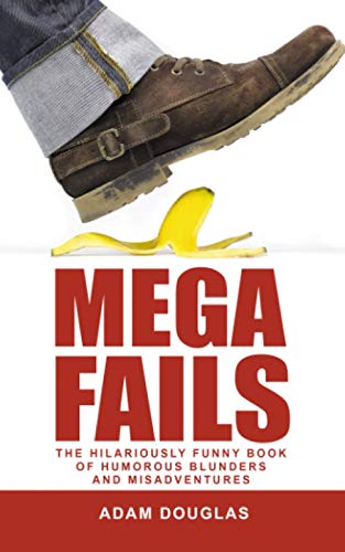 Mega Fails: The Hilariously Funny Book of Humorous Blunders and  Misadventures (Crazy True Stories and Anecdotes) by Adam Douglas: Very Good  (2020) | Bahamut Media
