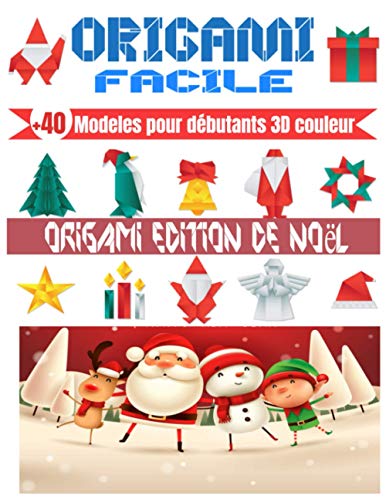 Imagen de archivo de ORIGAMI FACILE, +40 Modeles pour dbutants 3D couleur ORIGAMI EDITION NOEL: origami facile enfant origami animaux & dition Noel idal pour cadeau a la venta por GreatBookPrices