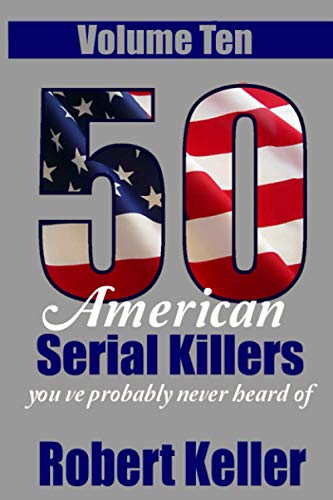 Stock image for 50 American Serial Killers You've Probably Never Heard Of Volume 10 for sale by Decluttr