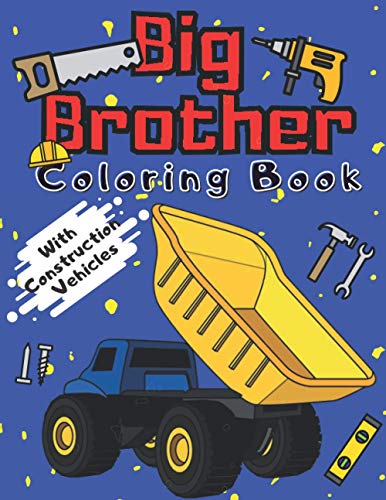 Stock image for Big Brother Coloring Book With Construction Vehicles: Colouring Pages For Kids & Toddlers 2-6 6-8 Ages Images with Trucks Tractors Cranes Diggers Dump for sale by GreatBookPrices