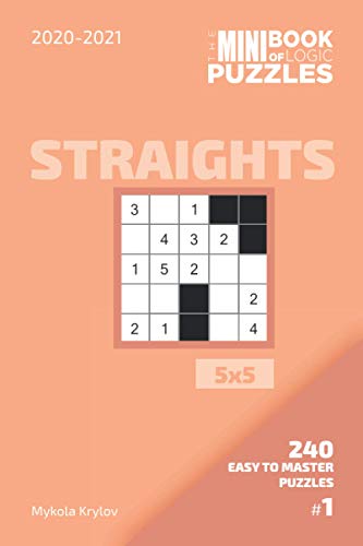 Beispielbild fr The Mini Book Of Logic Puzzles 2020-2021. Straights 5x5 - 240 Easy To Master Puzzles. #1 zum Verkauf von Buchpark