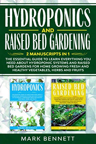 Stock image for HYDROPONICS and RAISED BED GARDENING: 2 Manuscripts in 1: The Essential Guide to Learn Everything you need about Hydroponic Systems and Raised Bed Gar for sale by GreatBookPricesUK