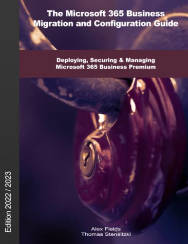 Immagine dell'editore per The Microsoft 365 Business Migration and Configuration Guide: Deploying, Securing & Managing Microsoft 365 Business Premium venduto da California Books