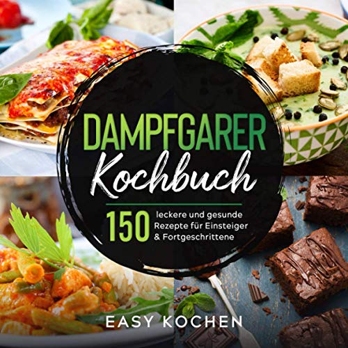Beispielbild fr Dampfgarer Kochbuch: 150 leckere und gesunde Rezepte fr Einsteiger & Fortgeschrittene (Kchengerte, Band 1) zum Verkauf von medimops
