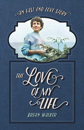 Beispielbild fr The Love Of My Life: An East End Love Story (Brian Walker's Tales of the East End) zum Verkauf von WeBuyBooks 2