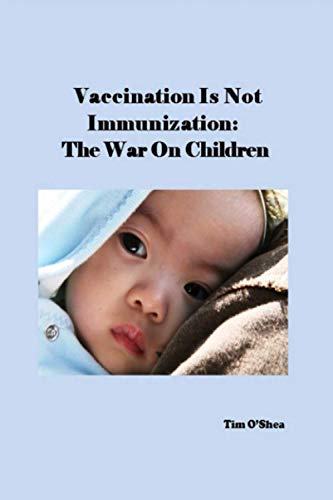 Beispielbild fr Vaccination Is Not Immunization: The War On Children zum Verkauf von GreatBookPrices