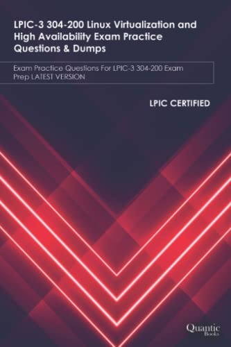 9798557537957: LPIC-3 304-200 Linux Virtualization and High Availability Exam Practice Questions & Dumps: Exam Practice Questions For LPIC-3 304-200 Exam Prep LATEST VERSION