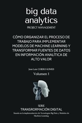 Beispielbild fr Big Data Analytics en espaol: Gua rpida que muestra una metodologa de trabajo para implementar modelos de Machine Learning y tecnologas Big Data ... de Transformacin Digital (Spanish Edition) zum Verkauf von Ria Christie Collections