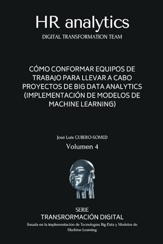 Beispielbild fr HR Analytics en espaol: Gua rpida para conformar un Equipo de Trabajo especializado en la implementacin de procesos de Transformacin Digital ... Big Data & Machine Learning (Spanish Edition) zum Verkauf von Ria Christie Collections