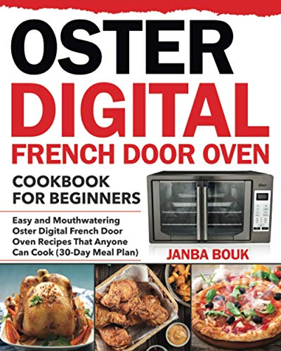 Stock image for Oster Digital French Door Oven Cookbook for Beginners: Easy and Mouthwatering Oster Digital French Door Oven Recipes That Anyone Can Cook (30-Day Meal for sale by GreatBookPrices