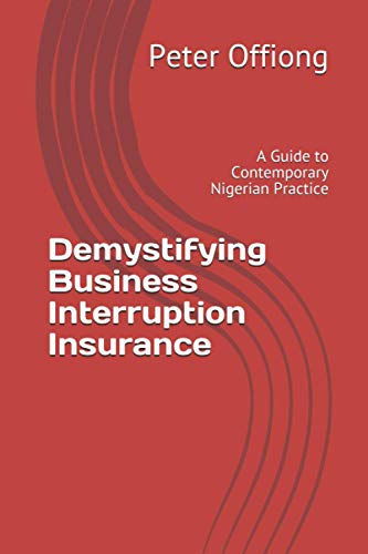 Imagen de archivo de Demystifying Business Interruption Insurance : A Guide to Contemporary Nigerian Practice a la venta por Ria Christie Collections