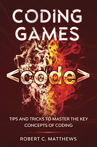 9798558390315: Coding Games: Tips and Tricks to Master the Key Concepts of Coding