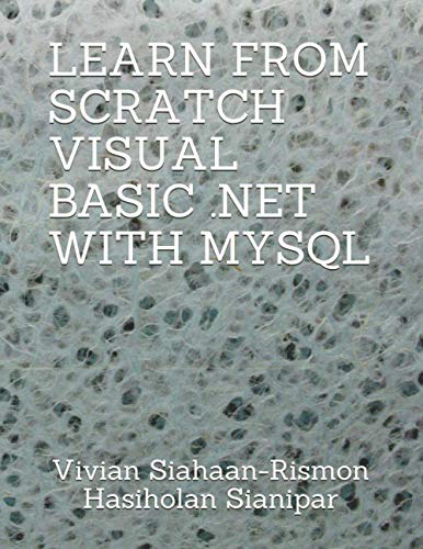 9798558727548: LEARN FROM SCRATCH VISUAL BASIC .NET WITH MYSQL