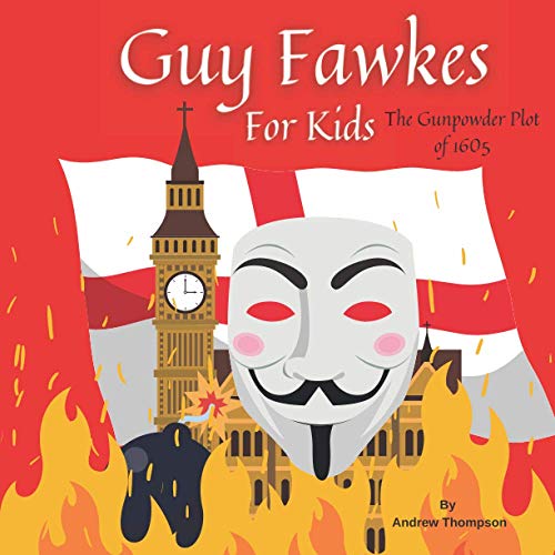 Guy Fawkes For Kids: The Gunpowder Plot of 1605 - Thompson, Andrew ...