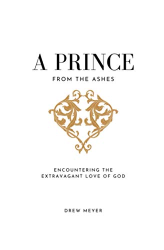 Stock image for A Prince from the Ashes: Encountering the Extravagant Love of God for sale by ALLBOOKS1