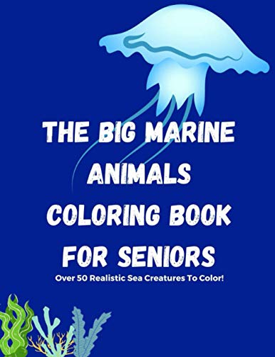 Stock image for The Big Marine Animals Coloring Book For Seniors: Over 50 Sea Creatures, Sharks, Octopus, Crabs, Shells & Other Marine Life Coloring Book for Seniors. Relaxing & Easy Coloring Book For Seniors for sale by ALLBOOKS1