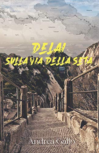 Stock image for Delai. Sulla via della seta: In viaggio da Shanghai a Roma senza aerei for sale by Ria Christie Collections