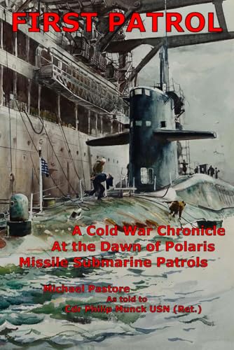 9798559887654: First Patrol: A Cold War Chronicle at the dawn of Polaris missile submarine patrols