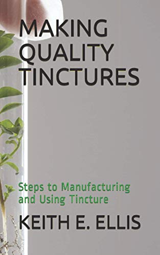 Imagen de archivo de Making Quality Tinctures: Steps to Manufacturing and Using Tincture a la venta por GreatBookPrices