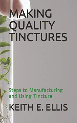 Stock image for Making Quality Tinctures: Steps to Manufacturing and Using Tincture for sale by GreatBookPrices