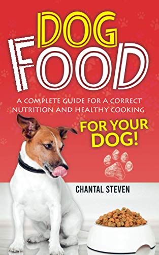 Stock image for DOG FOOD: A complete guide for a correct nutrition and healthy cooking for your dog for sale by Chiron Media