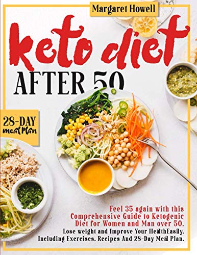 Imagen de archivo de KETO DIET AFTER 50: Feel 35 again with this Comprehensive Guide to Ketogenic Diet for Women and Men Over 50. Lose weight and Improve Your Health . Exercises, Recipes And a 28-Day Meal Plan a la venta por St Vincent de Paul of Lane County