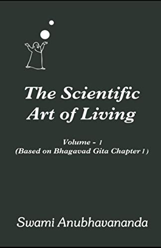 9798560064334: The Scientific Art of Living Volume 1: Based on Bhagwad Gita Chapter 1