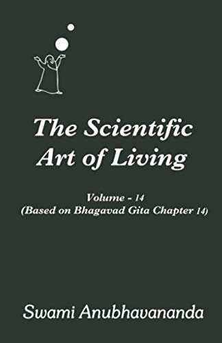 Imagen de archivo de The Scientific Art of Living Volume 14: Based on Bhagwad Gita Chapter 14 a la venta por ALLBOOKS1