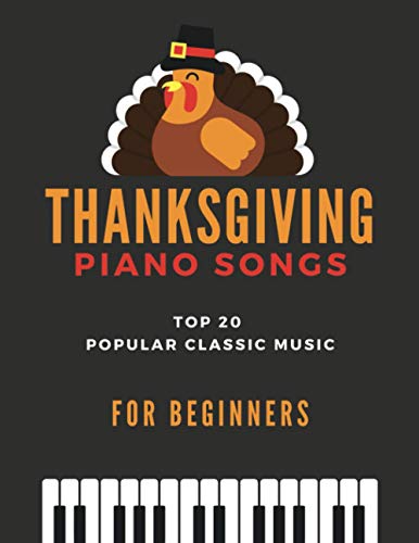 Imagen de archivo de Thanksgiving Piano Songs - TOP 20 Popular Classic Music for Beginners: Simplified Arrangements! Big Notes, Video Tutorial, Amazing Grace, When the Sai a la venta por GreatBookPrices