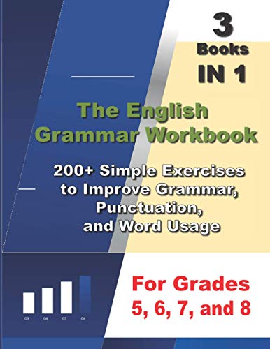 Stock image for The English Grammar Workbook , 3 Books In 1, 200+ Simple Exercises To Improve Grammar, Punctuation, And Word Usage, For Grades 5, 6, 7, And 8 for sale by GreatBookPrices