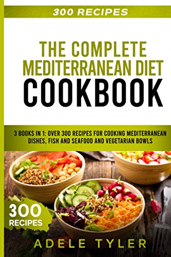 Stock image for The Complete Mediterranean Diet Cookbook 3 Books In 1 Over 300 Recipes For Cooking Mediterranean Dishes, Fish And Seafood And Vegetarian Bowls for sale by PBShop.store US