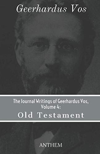 Stock image for The Journal Writings of Geerhardus Vos, Volume 4: Old Testament for sale by GreatBookPrices