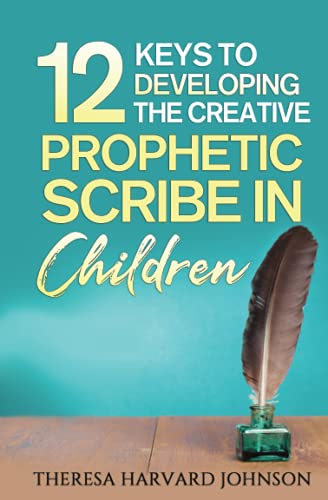 9798560759834: 12 Keys to Developing the Creative Prophetic Scribe in Children