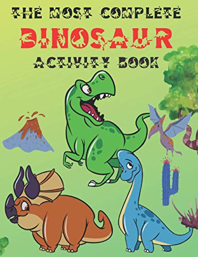 Stock image for The Most Complete Dinosaur Activity Book: A Fun Kid Workbook Game for Learning, Coloring, Dot to Dot, Mazes, Word Search and Spot the Differences, Gre for sale by GreatBookPrices
