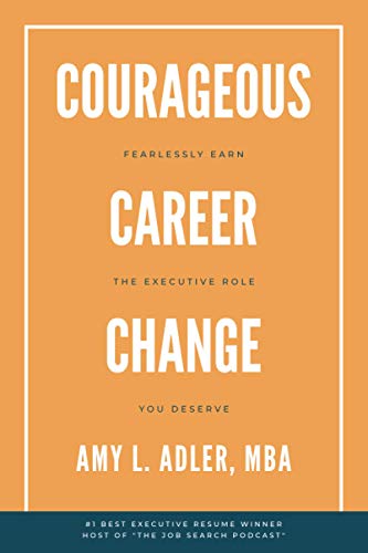 Beispielbild fr Courageous Career Change: Fearlessly Earn the Executive Role You Deserve zum Verkauf von Textbooks_Source