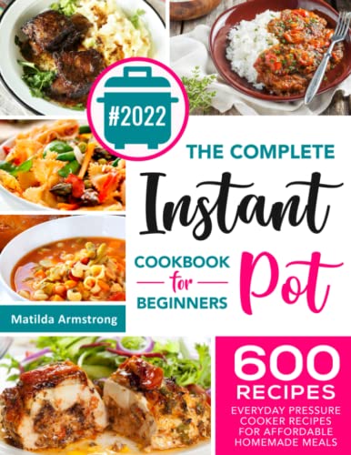 9798561262593: The Complete Instant Pot Cookbook For Beginners: 600 Everyday Pressure Cooker Recipes For Affordable Homemade Meals: 1 (Instant Pot recipes cookbook)