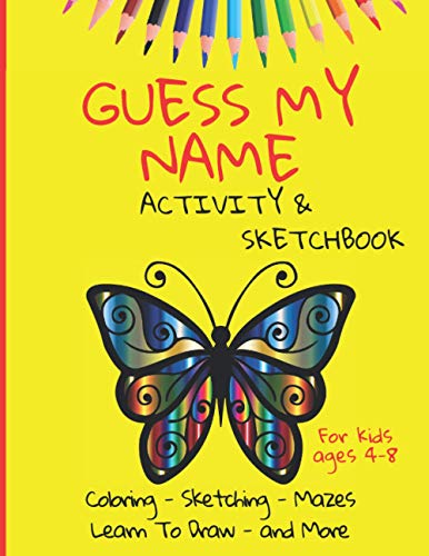 Stock image for Guess My Name - Activity and Sketchbook: Coloring, Sketching, Mazes - Learn to Draw and More - 160 pages, 8.5x11 inches - kids ages 4-8 for sale by GreatBookPrices