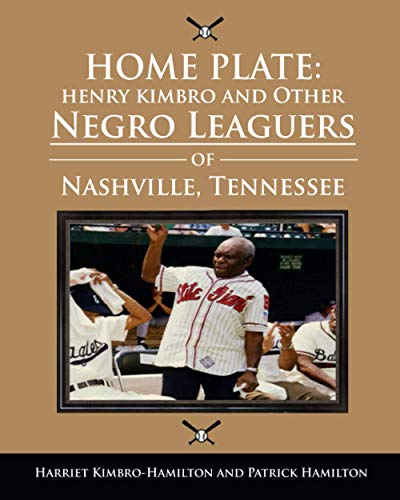 Imagen de archivo de HOME PLATE: Henry Kimbro and Other Negro Leaguers of Nashville, Tennessee a la venta por California Books