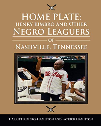 Stock image for HOME PLATE: Henry Kimbro and Other Negro Leaguers of Nashville, Tennessee for sale by California Books