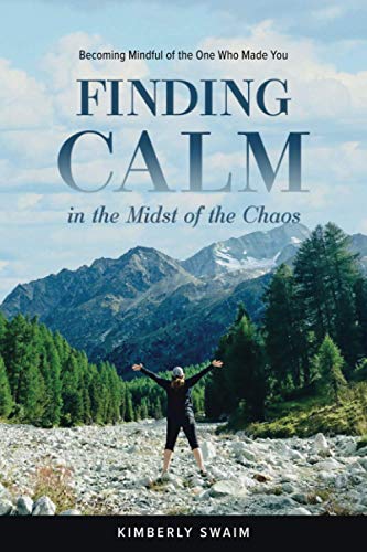 Stock image for Finding Calm in the Midst of the Chaos: Becoming Mindful of the One Who Made You for sale by medimops