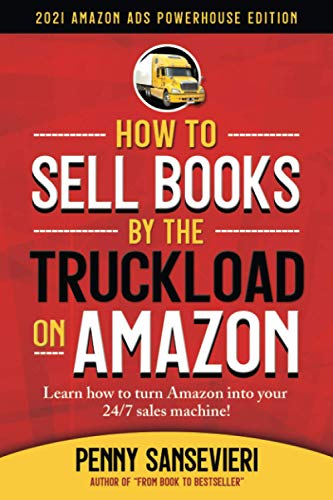 Imagen de archivo de How to Sell Books by the Truckload on Amazon - 2021 Amazon Ads Powerhouse Edition: Learn how to turn Amazon into your 24/7 Sales Tool a la venta por HPB-Red